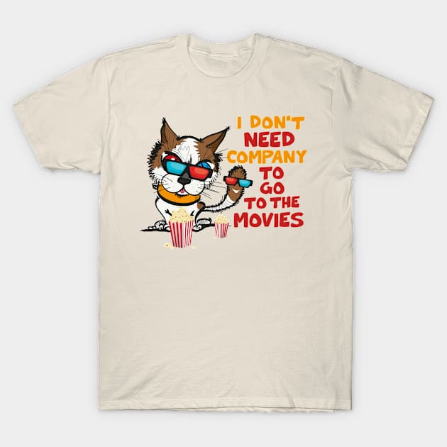 Funny Cat Funny Saying I Don’t Need Company To Go To Movies T-Shirt by Mamalika